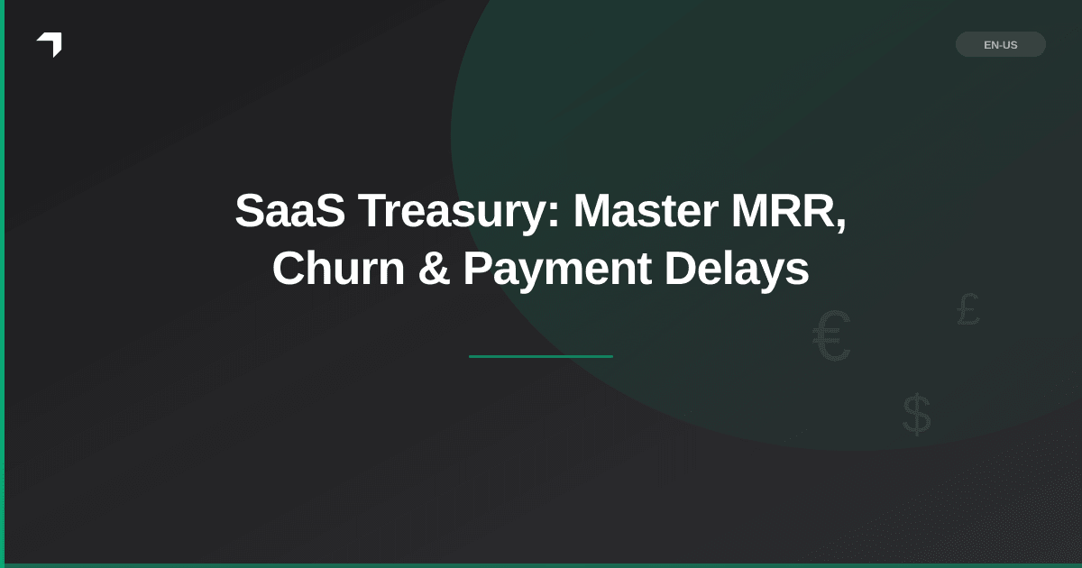 SaaS Treasury: Master MRR, Churn & Payment Delays
