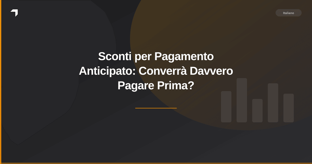 Sconti per Pagamento Anticipato: Converrà Davvero Pagare Prima?