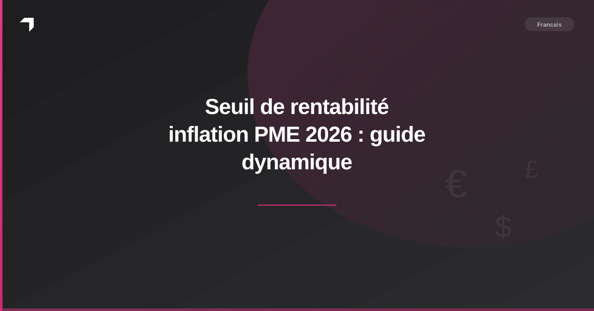 Seuil de rentabilité inflation PME 2026 : guide dynamique