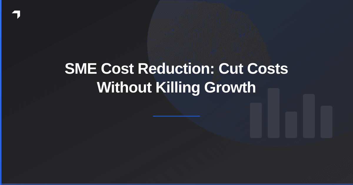 SME Cost Reduction: Cut Costs Without Killing Growth