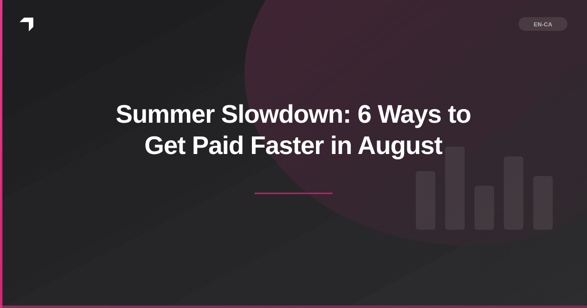 Summer Slowdown: 6 Ways to Get Paid Faster in August