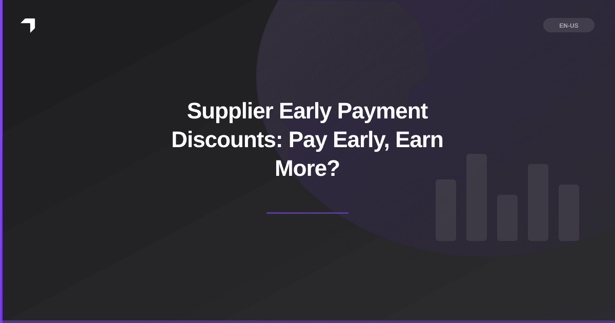 Supplier Early Payment Discounts: Pay Early, Earn More?