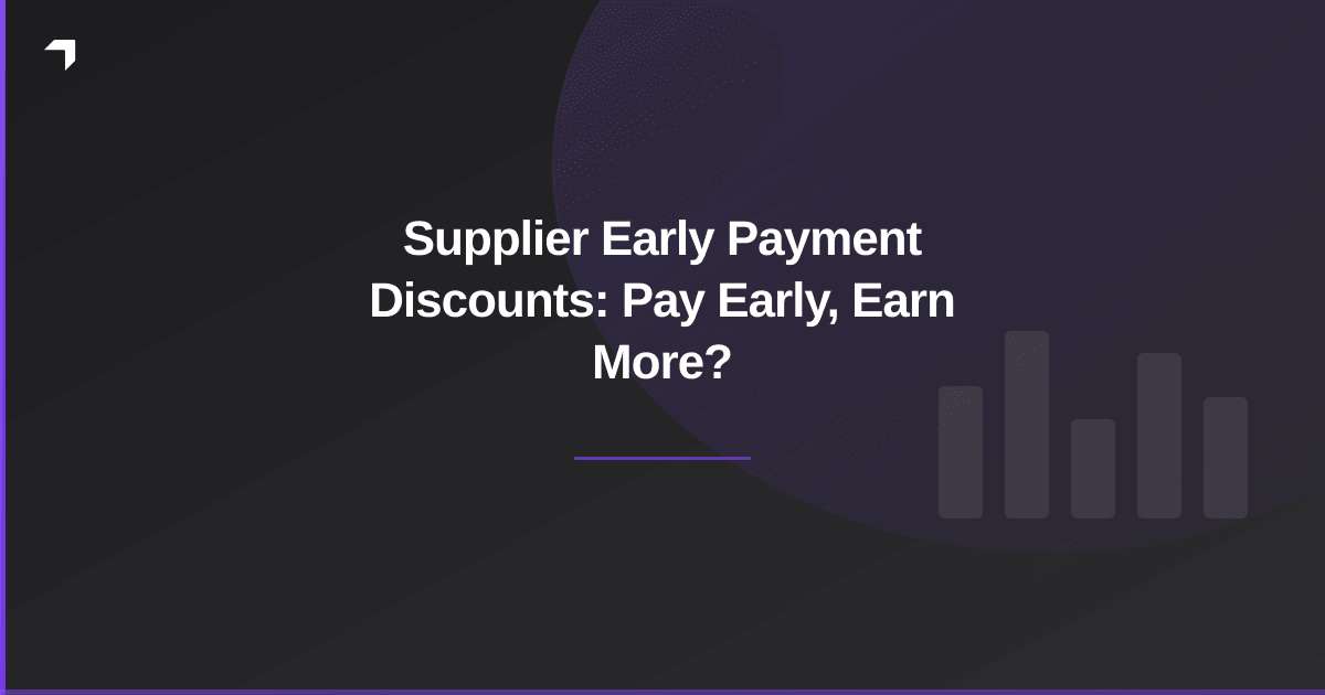 Supplier Early Payment Discounts: Pay Early, Earn More?