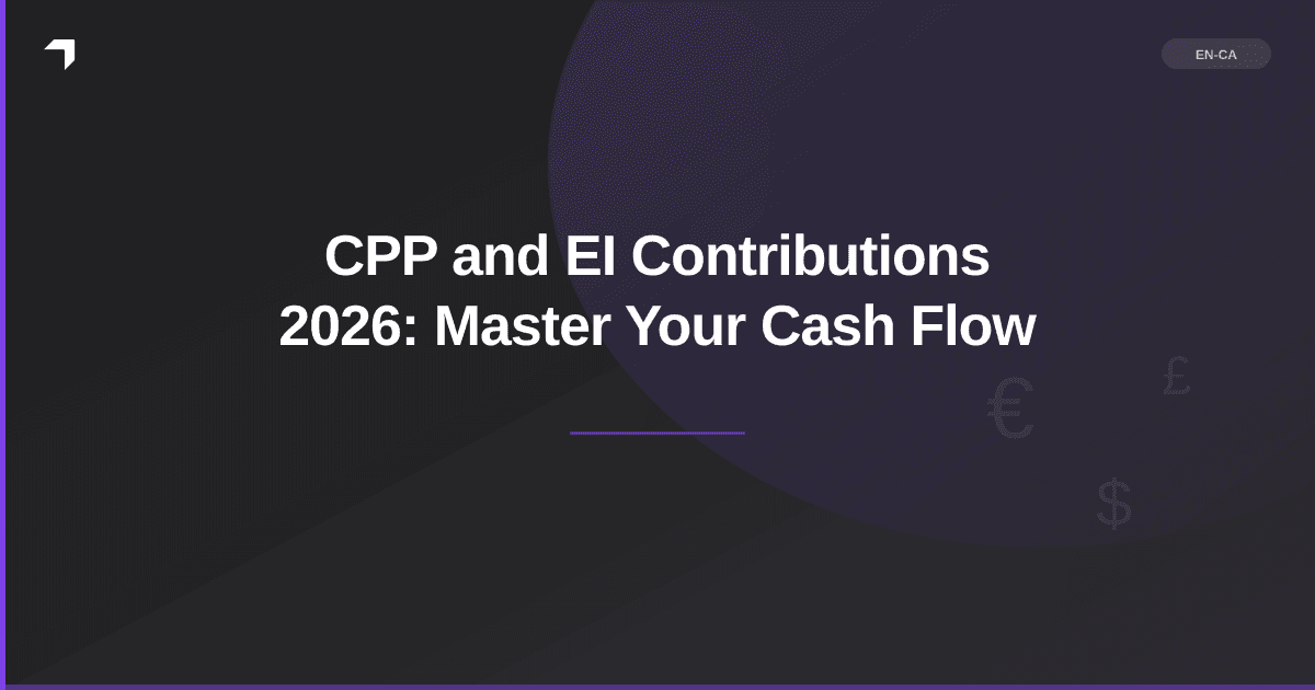 CPP and EI Contributions 2026: Master Your Cash Flow