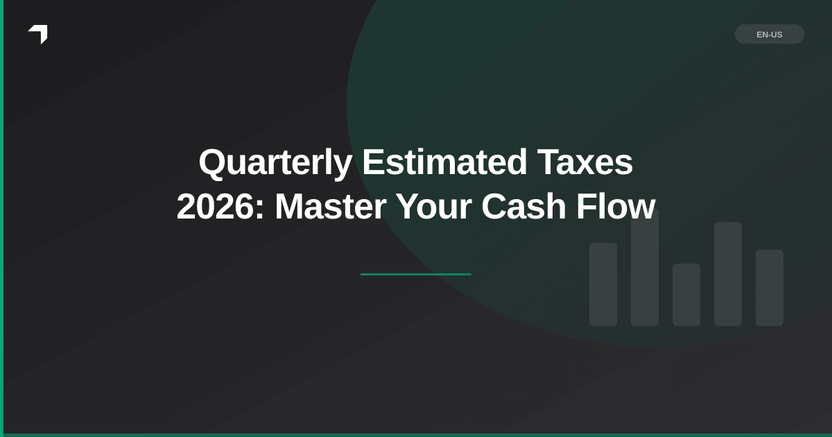 Quarterly Estimated Taxes 2026: Master Your Cash Flow