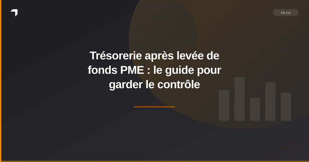 Trésorerie après levée de fonds PME : le guide pour garder le contrôle