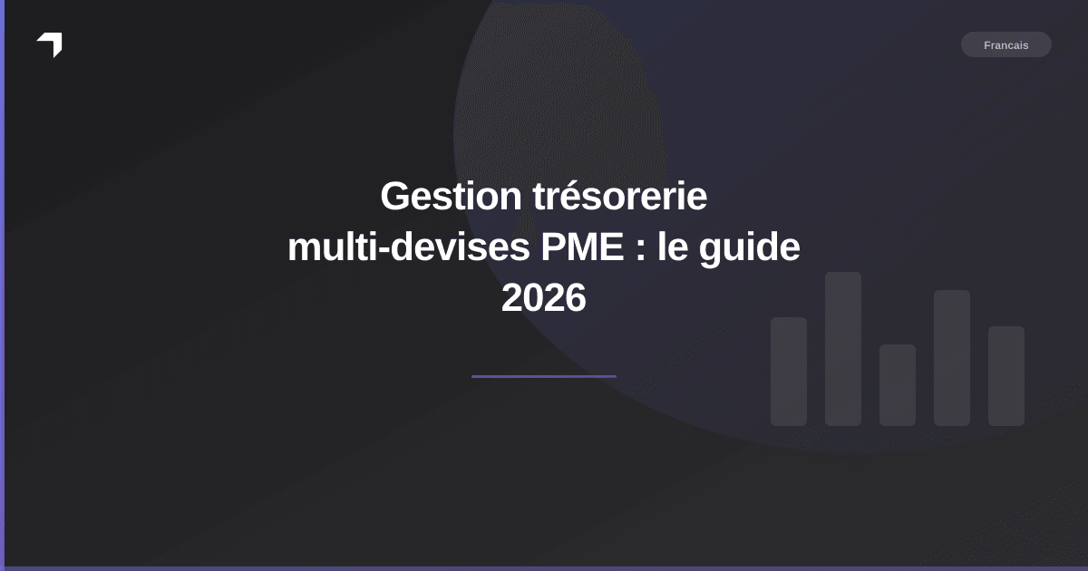 Gestion trésorerie multi-devises PME : le guide 2026