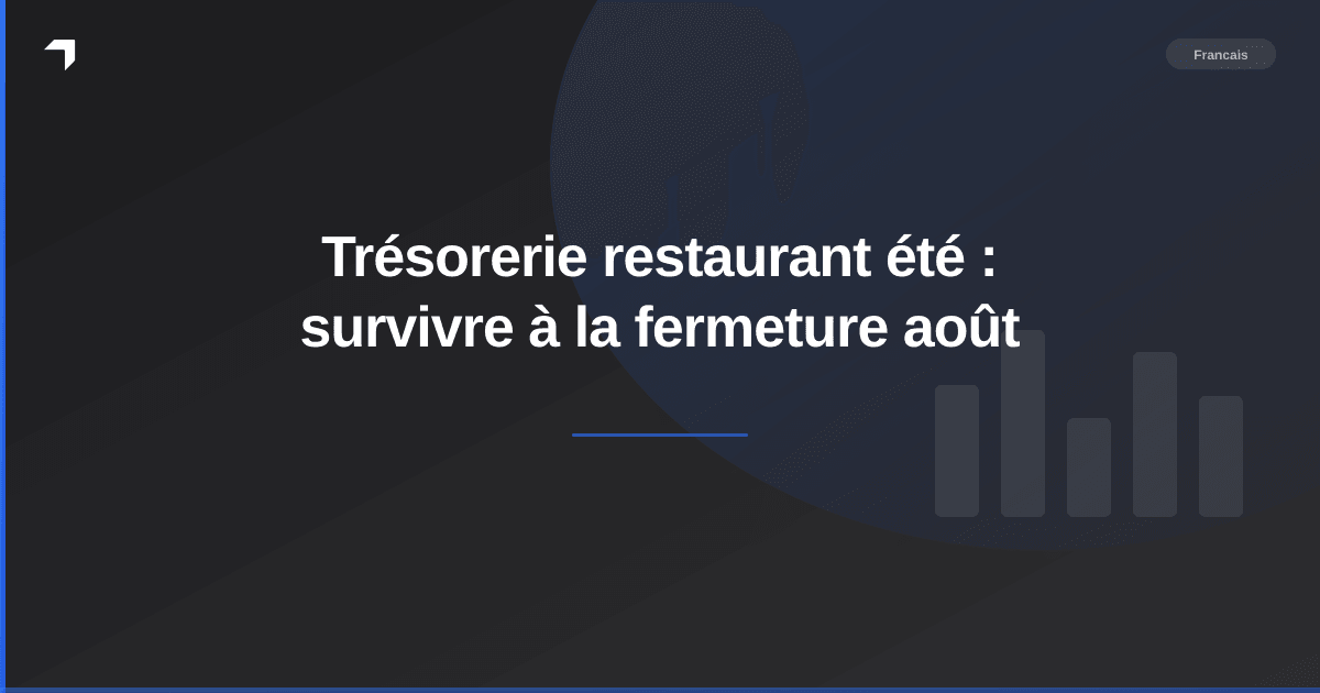 Trésorerie restaurant été : survivre à la fermeture août