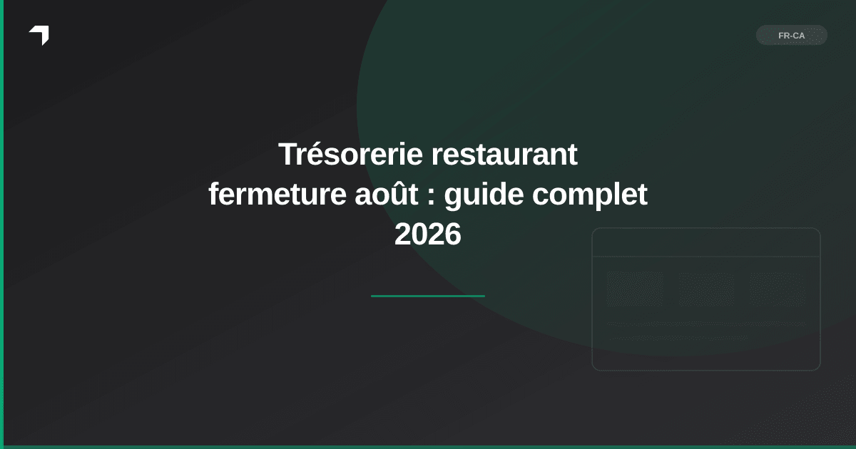 Trésorerie restaurant fermeture août : guide complet 2026