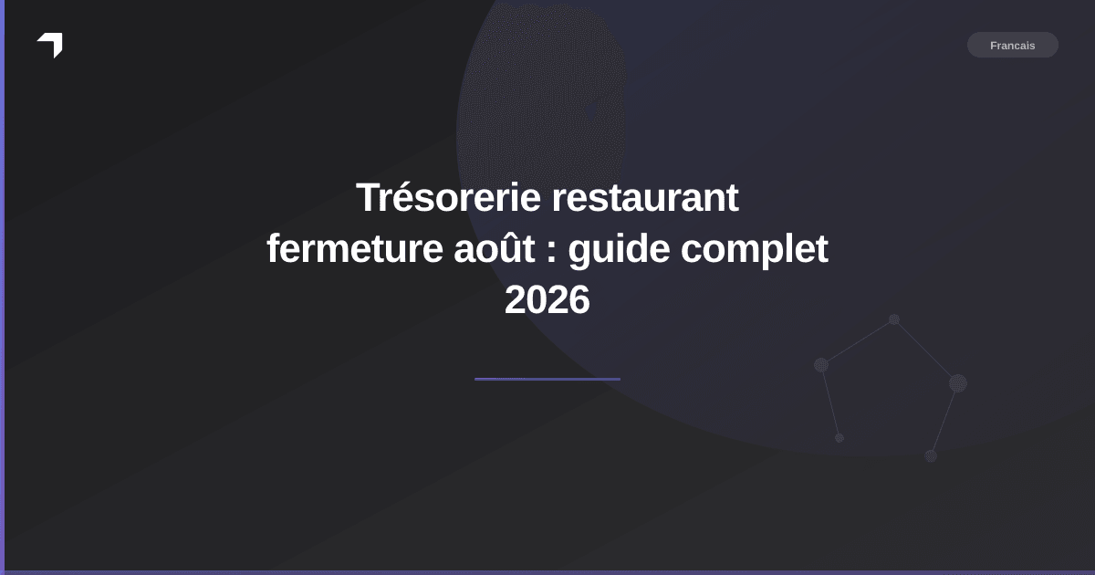 Trésorerie restaurant fermeture août : guide complet 2026