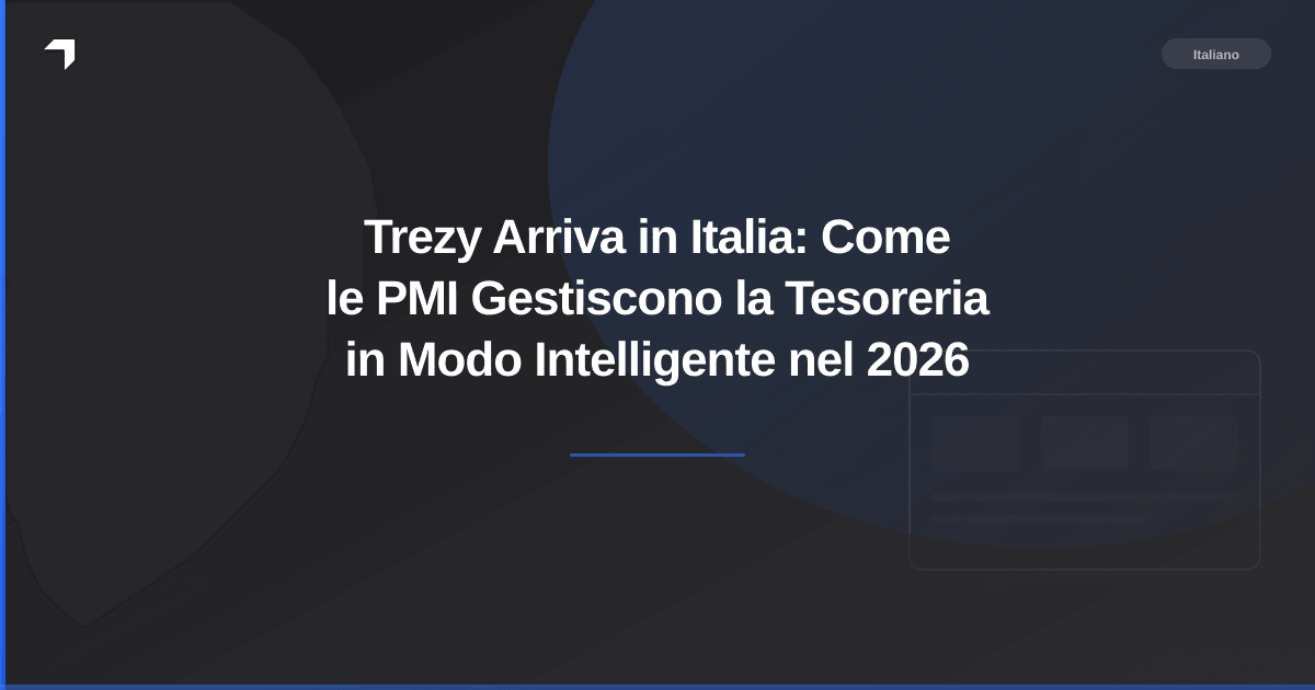 Trezy Arriva in Italia: Come le PMI Gestiscono la Tesoreria in Modo Intelligente nel 2026