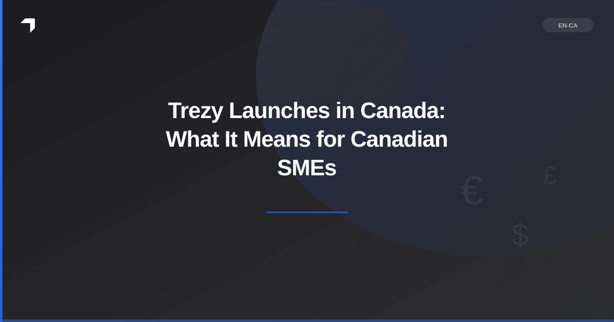 Trezy Launches in Canada: What It Means for Canadian SMEs