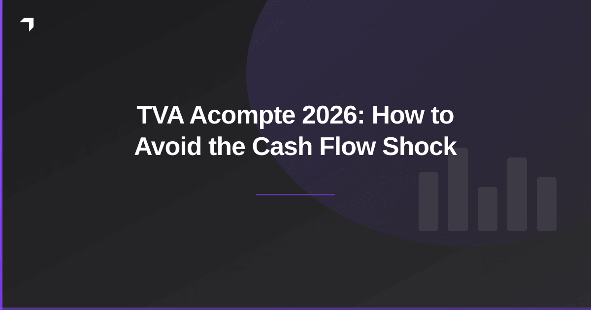 TVA Acompte 2026: How to Avoid the Cash Flow Shock
