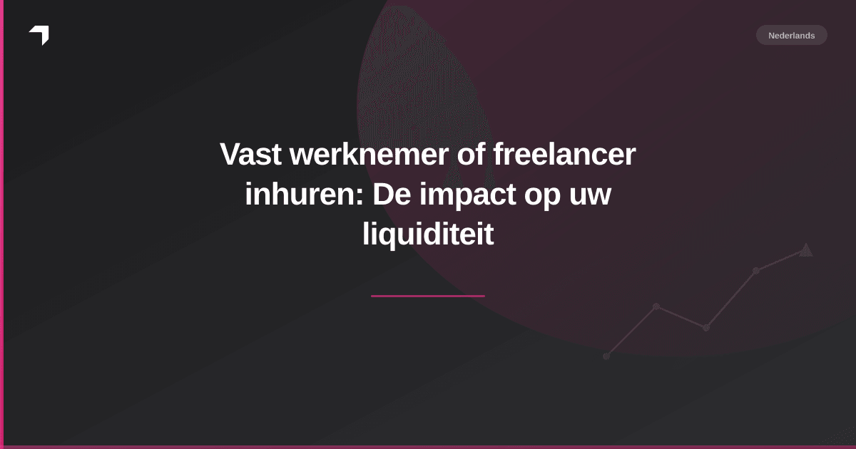 Vast werknemer of freelancer inhuren: De impact op uw liquiditeit