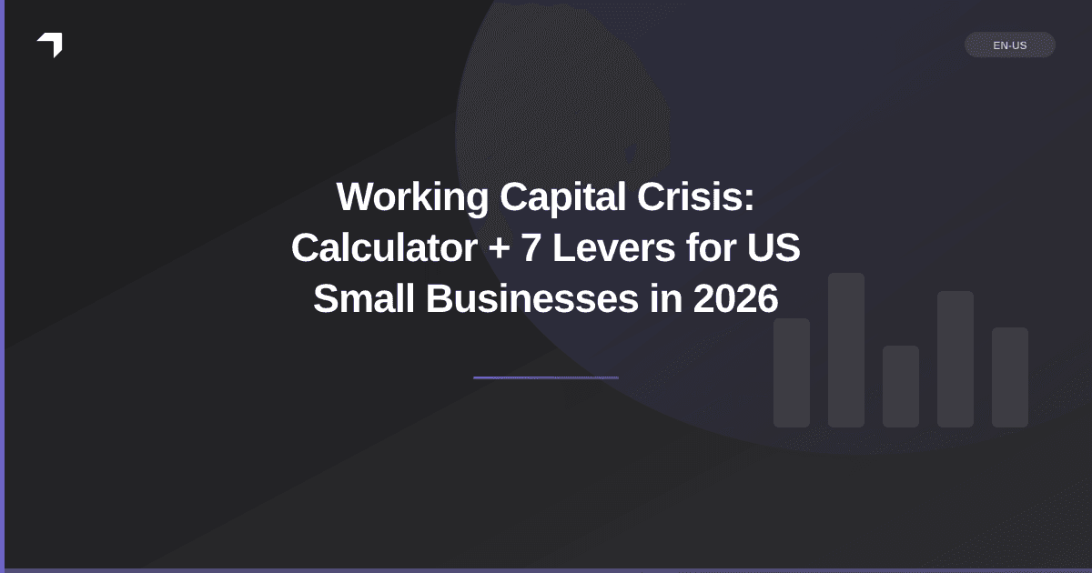 Working Capital Crisis: Calculator + 7 Levers for US Small Businesses in 2026