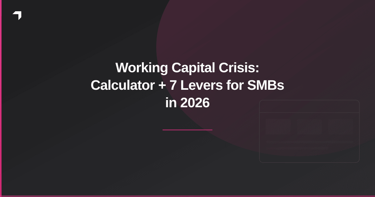 Working Capital Crisis: Calculator + 7 Levers for SMBs in 2026