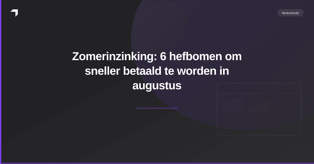 Zomerinzinking: 6 hefbomen om sneller betaald te worden in augustus
